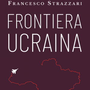 Read more about the article L’Ucraina a un anno dal conflitto: incontro con l’autore Francesco Strazzari il 22 febbraio alla Feltrinelli di Genova